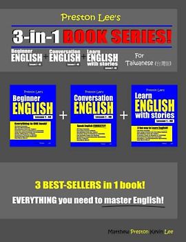 Preston Lee’s 3-in-1 Book Series! Beginner English Lesson 1 - 44 + Conversation English Lesson 1 - 40 + Learn English With Stories Lesson 1 - 40 For Taiwanese (Preston Lee's English For Taiwanese)