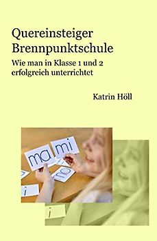 Quereinsteiger Brennpunktschule: Wie man in Klasse 1 und 2 erfolgreich unterrichtet