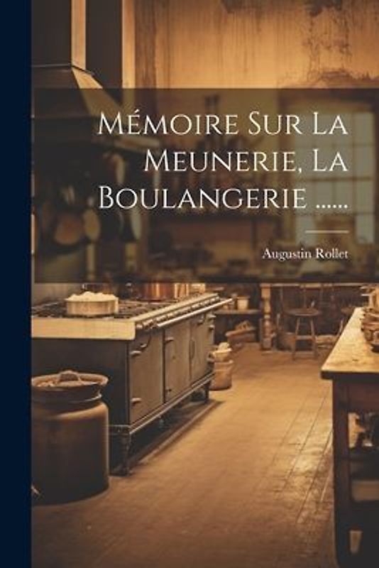 Mémoire Sur La Meunerie, La Boulangerie ......