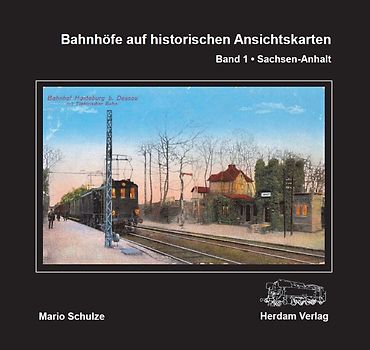 Bahnhöfe auf historischen Ansichtskarten. Band 1: Sachsen-Anhalt