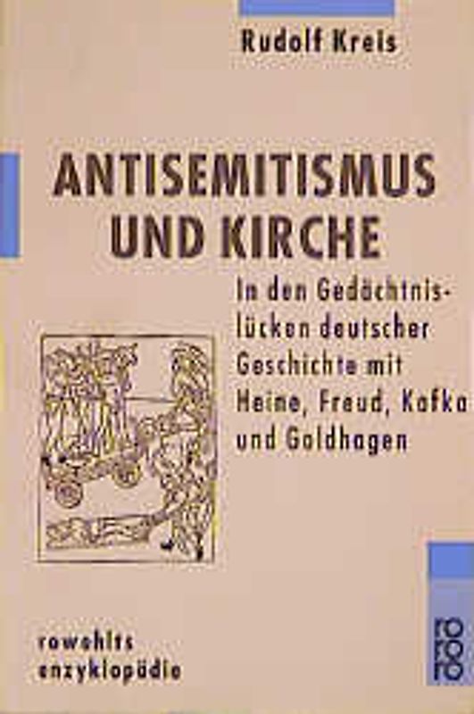 Antisemitismus und Kirche. In den Gedächtnislücken deutscher Geschichte mit Heine, Freud, Kafka und Goldhagen