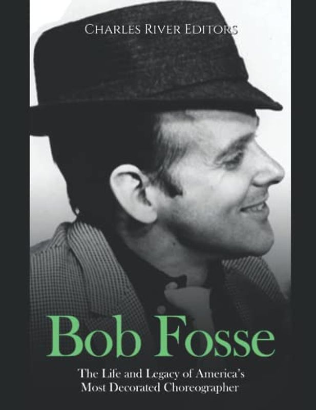 Bob Fosse: The Life and Legacy of America’s Most Decorated Choreographer
