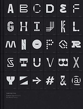 TYPE FOR TYPE: Custom typeface solutions for modern visual identities