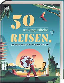 50 unvergessliche Reisen, die man gemacht haben sollte