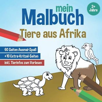 Mein Malbuch - Tiere aus Afrika, ab 2 Jahre: Ausmal-Bücher für Kinder, süsse Tiermotive als kreatives Malheft, Ausmalbuch mit Tierinfos zum Vorlesen