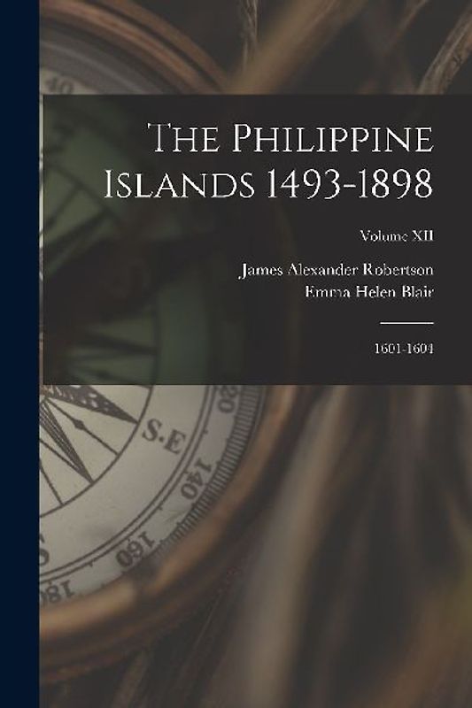 The Philippine Islands 1493-1898: 1601-1604; Volume XII