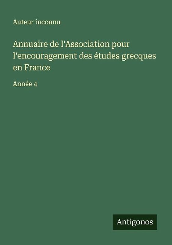 Annuaire de l'Association pour l'encouragement des études grecques en France