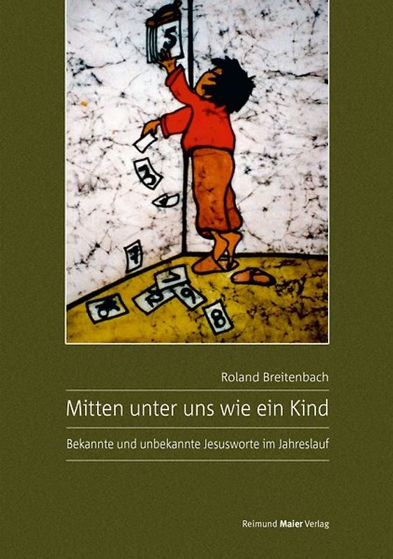 Mitten unter uns wie ein Kind. Bekannte und unbekannte Jesusworte im Jahreslauf