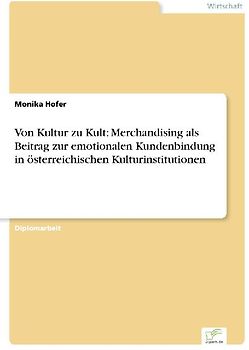 Von Kultur zu Kult: Merchandising als Beitrag zur emotionalen Kundenbindung in österreichischen Kulturinstitutionen