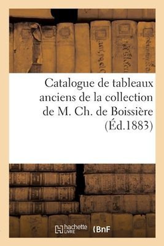 Catalogue de Tableaux Anciens de la Collection de M. Ch. de Boissière