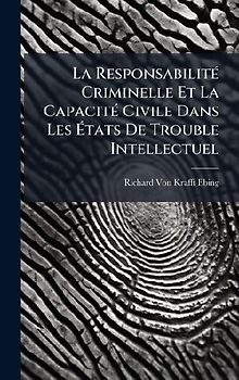 La ResponsabilitÃ(c) Criminelle Et La CapacitÃ(c) Civile Dans Les Ãtats De Trouble Intellectuel