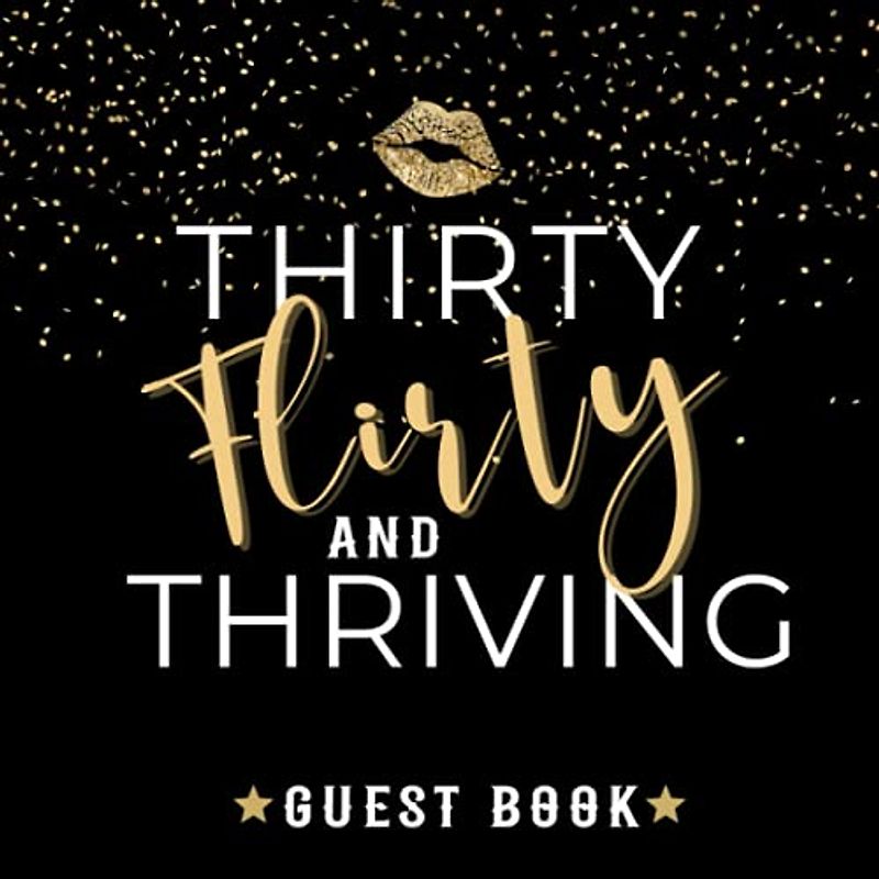 Thirty Flirty And Thriving Guest Book: Celebrating 30 Years / Funny Birthday Party Keepsake To Sign Messages & Well Wishes - 100 Guests / Black & Gold