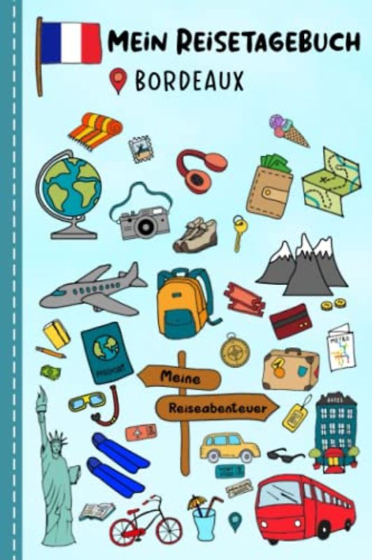 Reisetagebuch für Kinder Bordeaux: Frankreich Urlaubstagebuch zum Ausfüllen,Eintragen,Malen,Einkleben für Ferien & Urlaub A5, Aktivitätsbuch & ... Kinder Buch für Reise & unterwegs