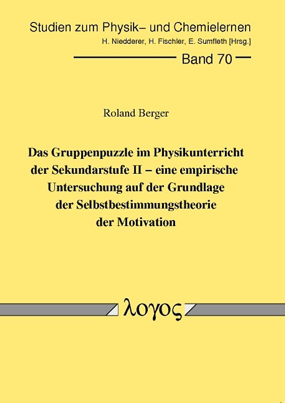 Das Gruppenpuzzle im Physikunterricht der Sekundarstufe II - eine empirische Untersuchung auf der Grundlage der Selbstbestimmungstheorie der Motivation