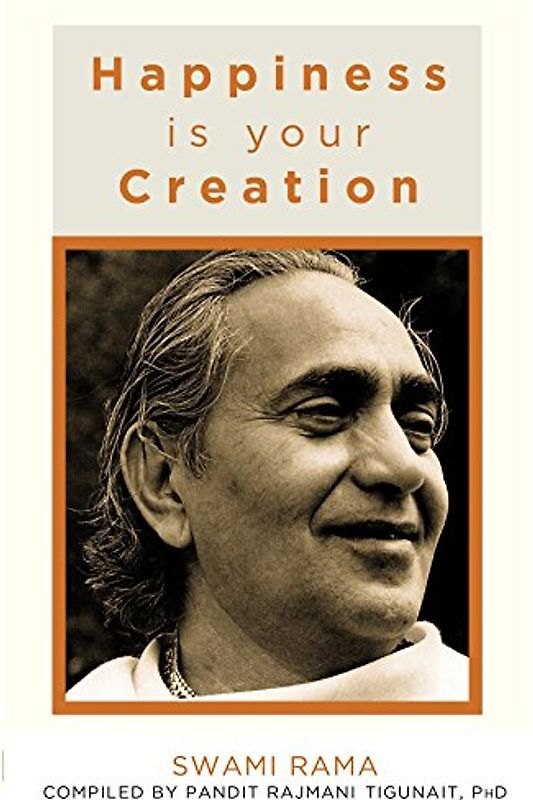 Happiness Is Your Creation: Swami Rama