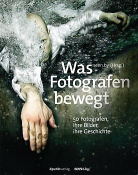 Was Fotografen bewegt – 50 Fotografen, ihre Bilder, ihre Geschichte