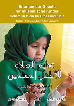 Erlernen der Gebete für muslimische Kinder. Gebete im Islam für Gross und Klein Deutsch - Arabisch und zum Teil mit Lautschrift