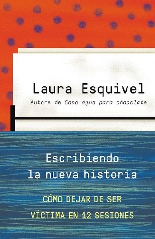 Escribiendo La Nueva Historia / Rewriting History: How to Stop Being a Victim in Twelve Sessions