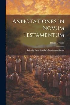 Annotationes In Novum Testamentum: Epistolas Catholicas Et Johannis Apocalypsin