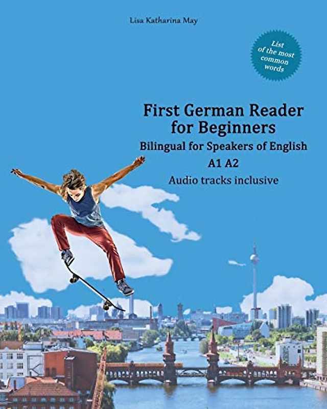 First German Reader for Beginners: Bilingual for Speakers of English A1 A2 (Graded German Readers, Band 1)