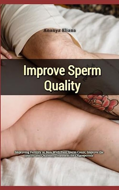 Improve Sperm Quality: Improving Fertility in Men With Poor Sperm Count, Boost the quality and Quantity, Treatment for Oligospermia