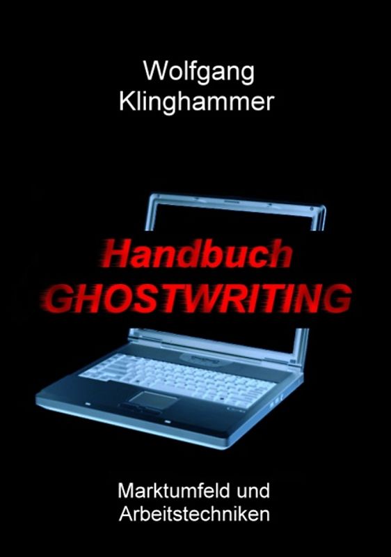 Handbuch Ghostwriting. Marktumfeld und Arbeitstechniken