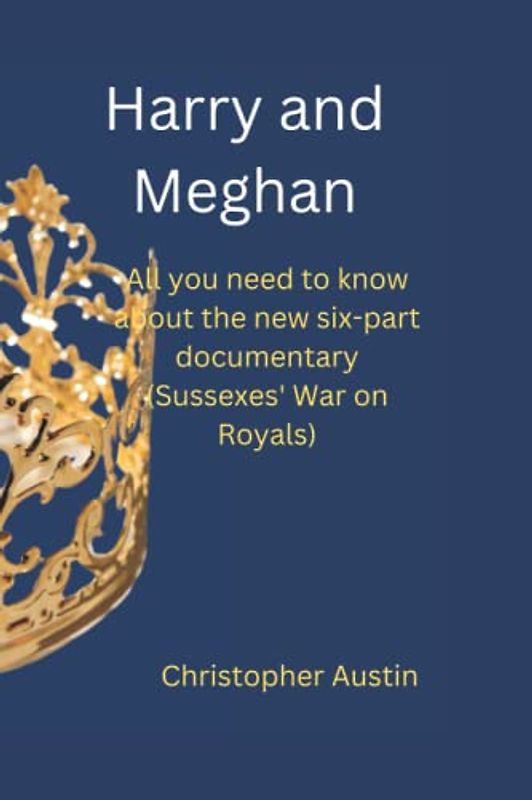 Harry and Meghan: All you need to know about the new six-part documentary (Sussexes' War on Royals)
