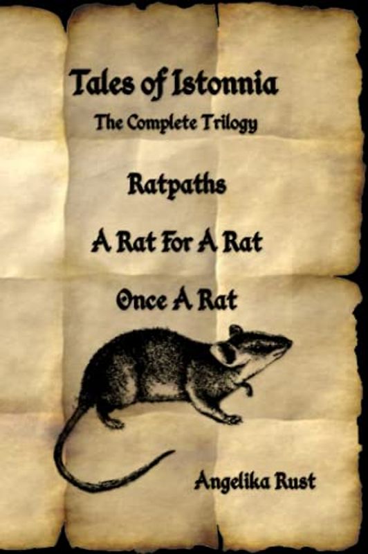 Tales of Istonnia: The Complete Trilogy - Ratpaths, A Rat for a Rat, Once a Rat