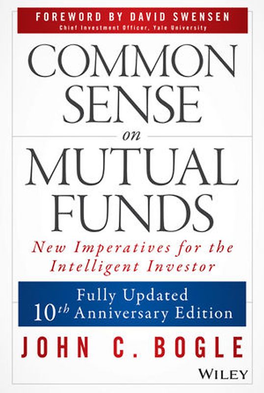 Common Sense on Mutual Funds. Updated 10th Anniversary Edition