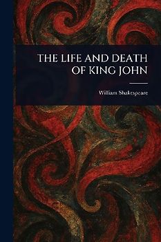 The Life and Death of King John