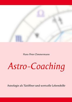 Astro-Coaching. Astrologie als Türöffner und wertvolle Lebenshilfe