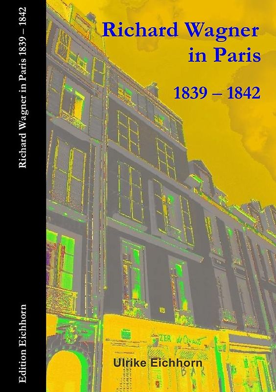 Auf Richard Wagners Spuren / Richard Wagner in Paris 1839 - 1842