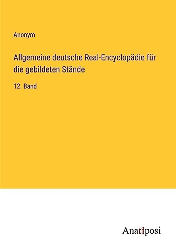 Allgemeine deutsche Real-Encyclopädie für die gebildeten Stände: 12. Band