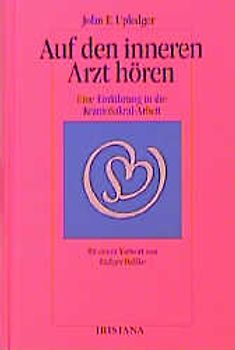 Auf den inneren Arzt hören. Eine Einführung in die Kranio Sacral-Arbeit