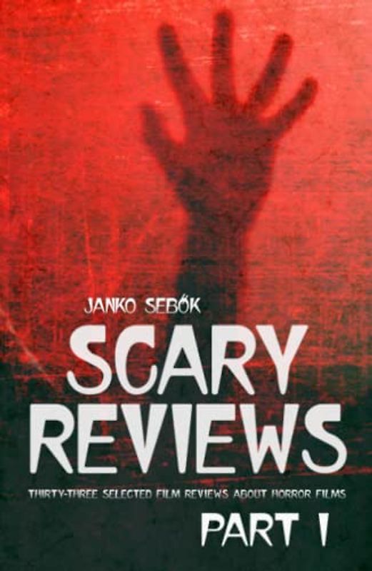 SCARY REVIEWS - PART I: Thirty-three selected film reviews about horror films