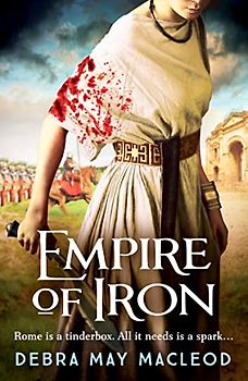 Empire of Iron: An ancient Roman adventure of intrigue and violence (The Vesta Shadows series, 3, Band 3)
