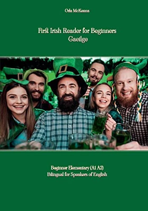 First Irish Reader for Beginners Gaeilge: Beginner Elementary (A1 A2) Bilingual for Speakers of English