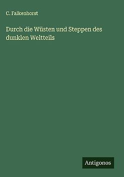 Durch die Wüsten und Steppen des dunklen Weltteils