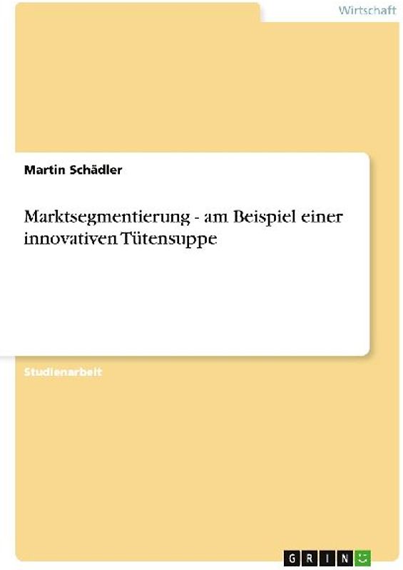 Marktsegmentierung - am Beispiel einer innovativen Tütensuppe