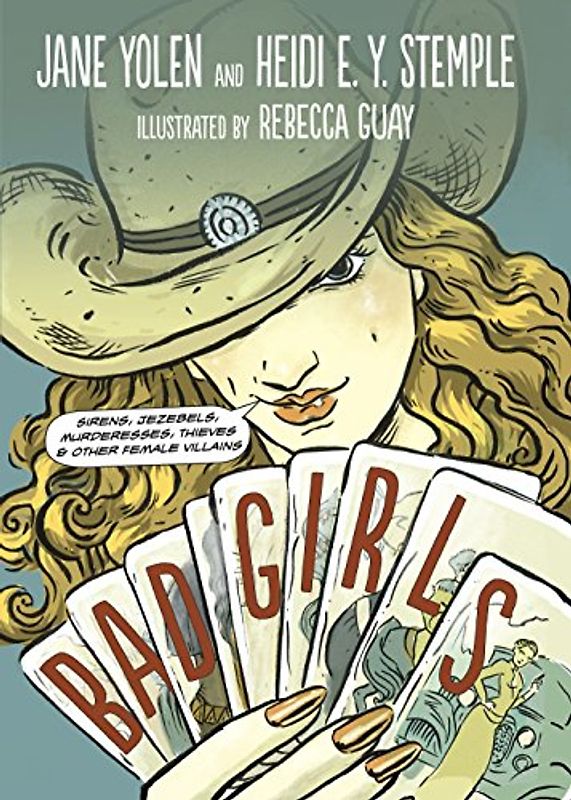 Bad Girls: Sirens, Jezebels, Murderesses, Thieves and Other Female Villains