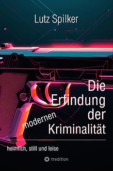 Die Erfindung der modernen Kriminalität