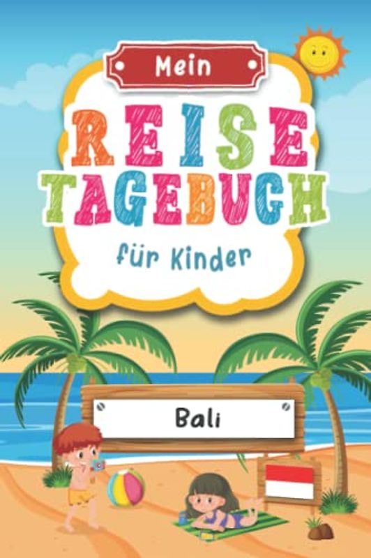 Reisetagebuch für Kinder Bali: Bali Urlaubstagebuch zum Ausfüllen,Eintragen,Malen,Einkleben für Ferien & Urlaub A5, Aktivitätsbuch & Tagebuch Journal ... Kinder Buch für Indonesien Reise & unterwegs