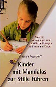 Kinder mit Mandalas zur Stille führen. Kreative Anregungen und praktische Übungen für Eltern und Kinder