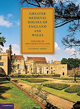 Greater Medieval Houses of England and Wales, 1300–1500: Volume 3, Southern England