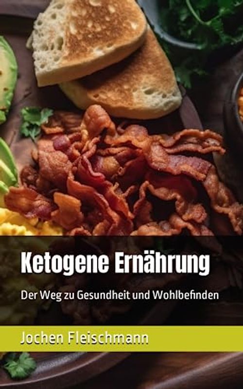 Ketogene Ernährung: Der Weg zu Gesundheit und Wohlbefinden