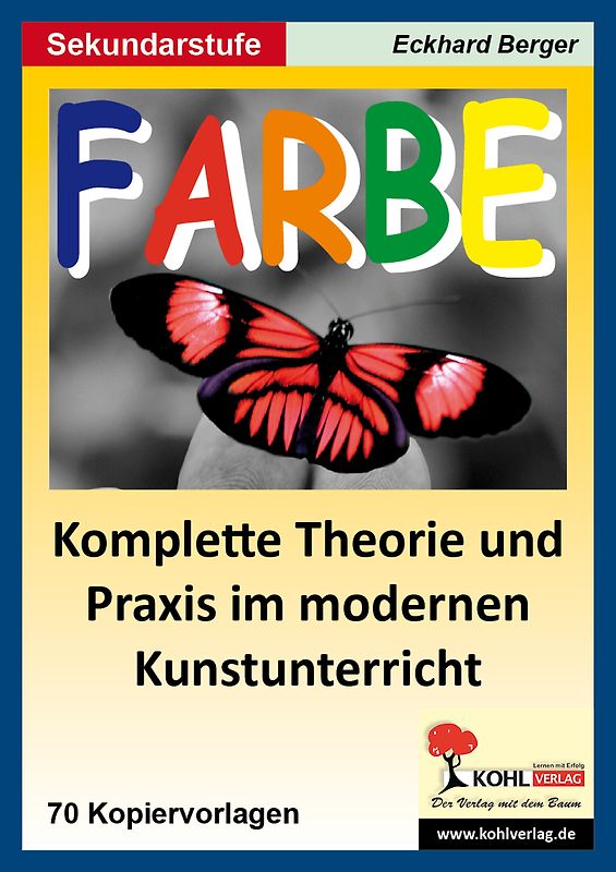 Farbe - Komplette Theorie und Praxis im modernen Kunstunterricht SEK I