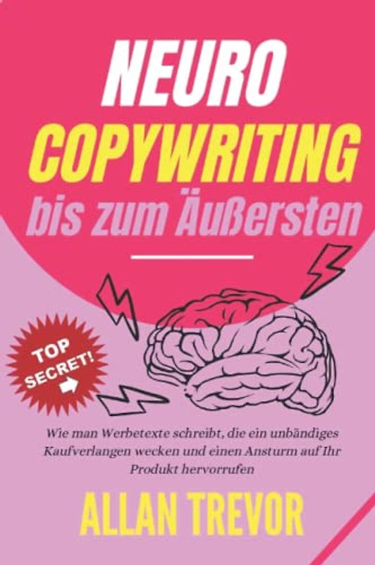 Neuro-Copywriting bis zum Äußersten: Wie man Werbetexte schreibt, die ein unbändiges Kaufverlangen wecken und einen Ansturm auf Ihr Produkt ... social storytelling, storyseller, Band 1)