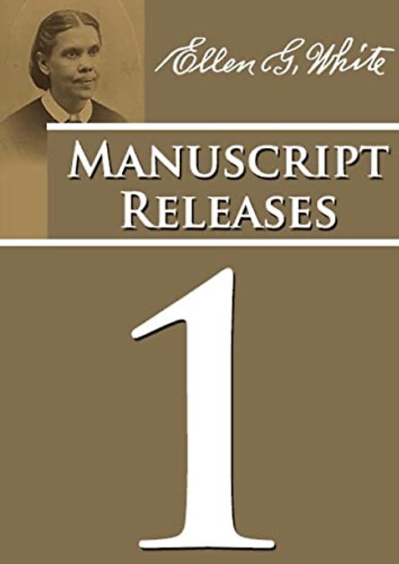 Manuscript Releases Volume 1: Portions of Daniel and Revelation explained, 1844 made simple, last day events quotes, adventist home counsels and more ... Releases of Ellen G. White Set, Band 1)