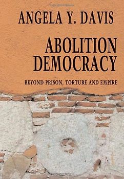 Abolition Democracy: Beyond Empire, Prisons, and Torture (Open Media Series) - Angela Y. Davis
