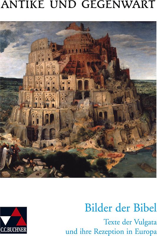 Antike und Gegenwart / Bilder der Bibel. Texte der Vulgata und ihre Rezeption in Europa